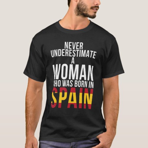 Never Underestimate A Woman Who Was Born In Spain  T_Shirt