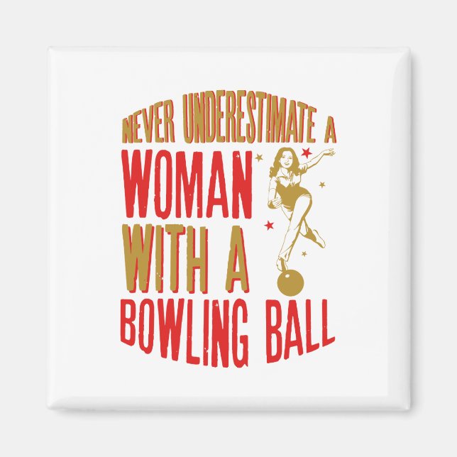 Never Underestimate A Woman With a Bowling Ball Magnet (Front)