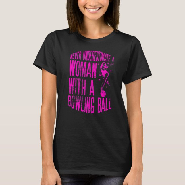 Never Underestimate A Woman With A Bowling Ball Qu T-Shirt (Front)