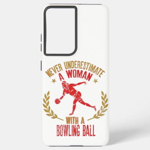 Never Underestimate A Woman With a Bowling Ball Samsung Galaxy S21 Ultra Case