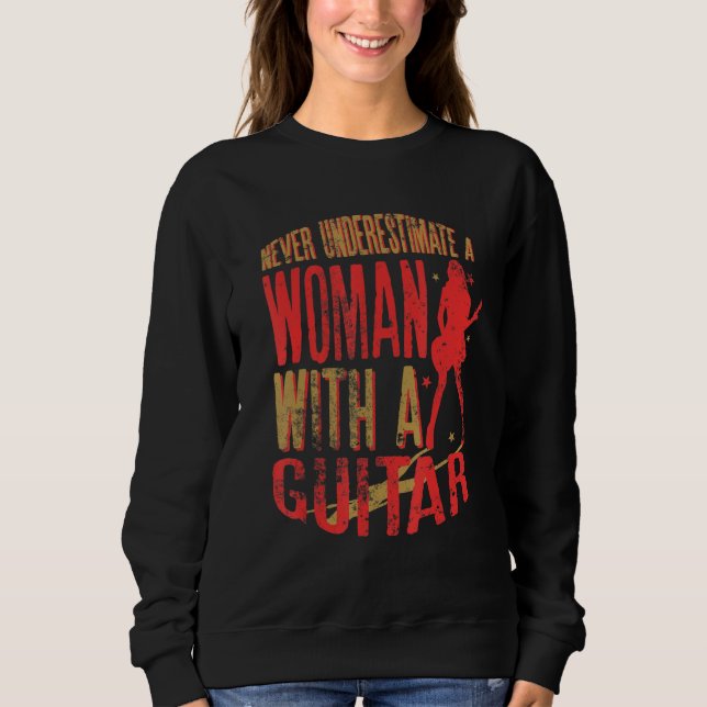 Never Underestimate A Woman With a Guitar Funny Qu Sweatshirt (Front)
