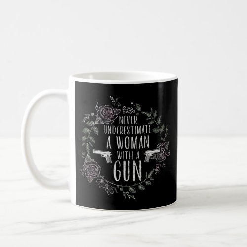 Never Underestimate a Woman with a Gun _ Funny A f Coffee Mug