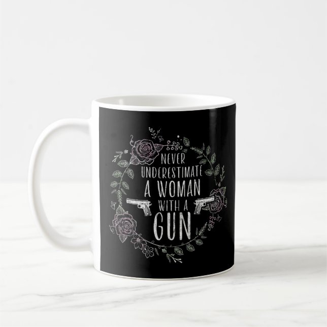 Never Underestimate a Woman with a Gun - Funny A f Coffee Mug (Left)