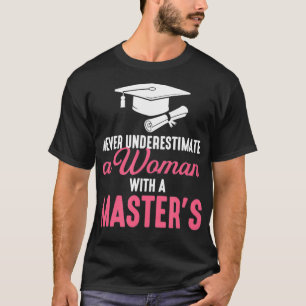 never underestimate a woman with a master graduati T-Shirt