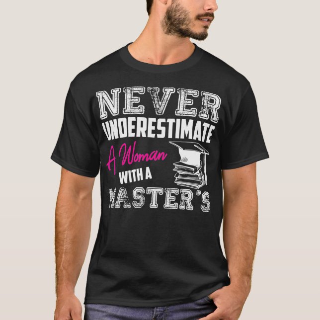 Never Underestimate A Woman With A Masters Degree  T-Shirt (Front)