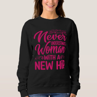 Never Underestimate A Woman With A New Hip Sweatshirt