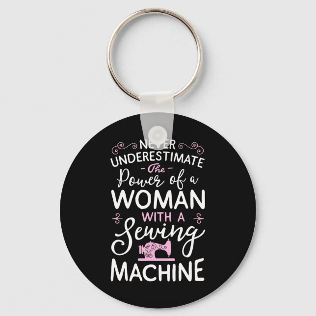 Never Underestimate A Woman With A Sewing Machine  Keychain (Front)