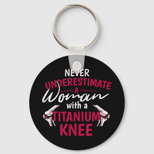 Never Underestimate A Woman With A Titanium Knee S Keychain