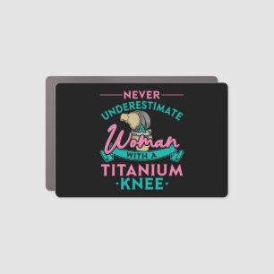 Never Underestimate A Woman With A Titanium Knee T Car Magnet