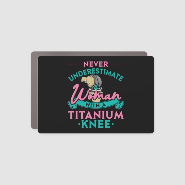 Never Underestimate A Woman With A Titanium Knee T Car Magnet (Front)