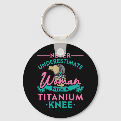 Never Underestimate A Woman With A Titanium Knee T Keychain