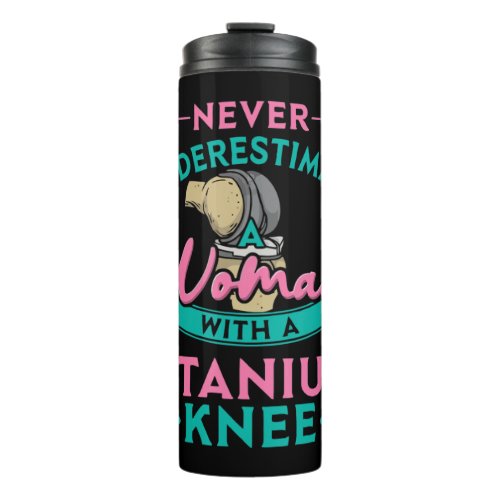Never Underestimate A Woman With A Titanium Knee T Thermal Tumbler