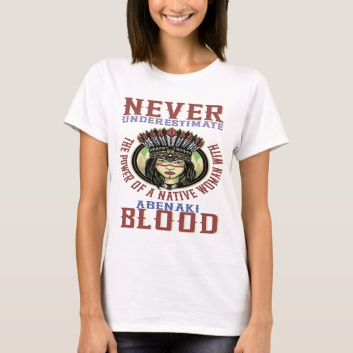 Never Underestimate a Woman with Abenaki blood T_Shirt