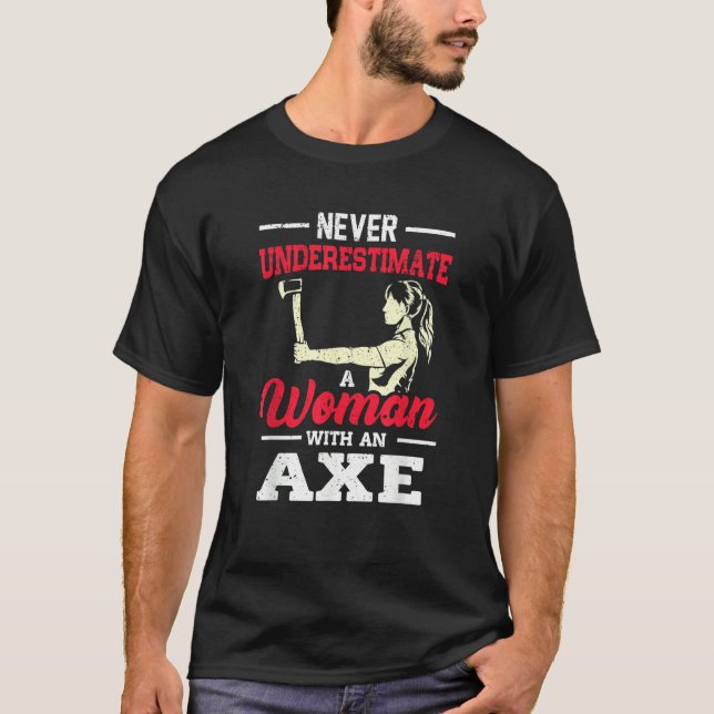 Never Underestimate A Woman With An Axe Target Thr T-Shirt (Front)