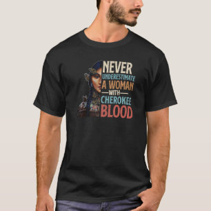 Never Underestimate A Woman With Cherokee Blood Pr T-Shirt