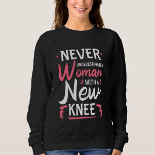 Never Underestimate A Women New Knee Replacement S Sweatshirt