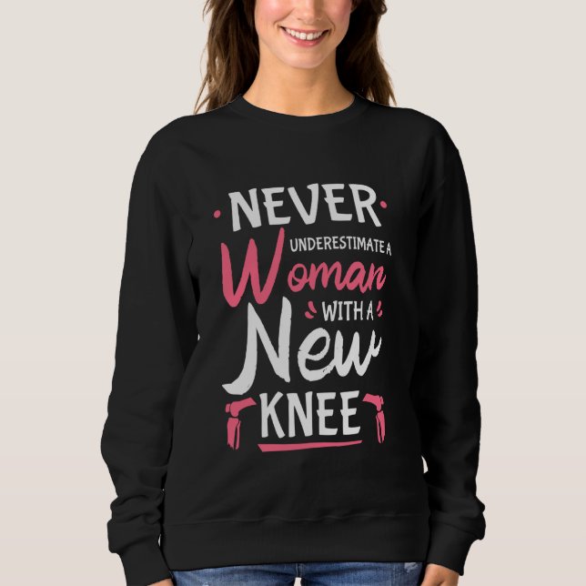 Never Underestimate A Women New Knee Replacement S Sweatshirt (Front)