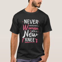 Never Underestimate A Women New Knee Replacement S