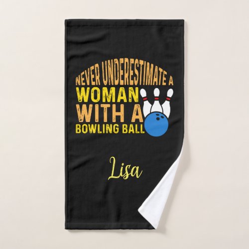 Never Underestimate A Women With a Bowling Ball Hand Towel