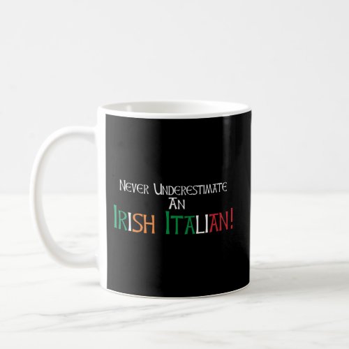 Never Underestimate An Irish Italian Proud Heritag Coffee Mug