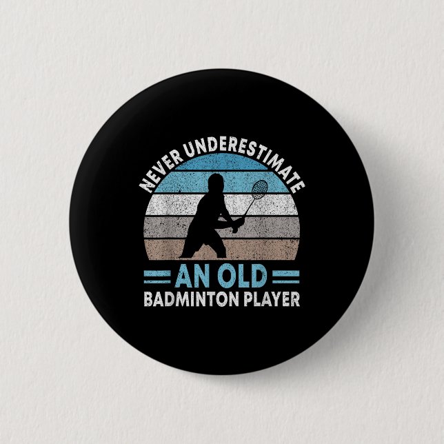 Never Underestimate An Old Badminton Player Shuttl Button (Front)