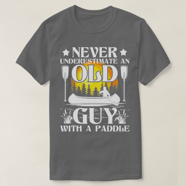 Never Underestimate An Old Guy - Canoe Canoeing  T-Shirt (Design Front)