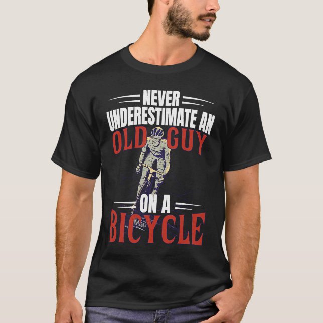 Never Underestimate An Old Guy On A Bicycle Cyclin T-Shirt (Front)