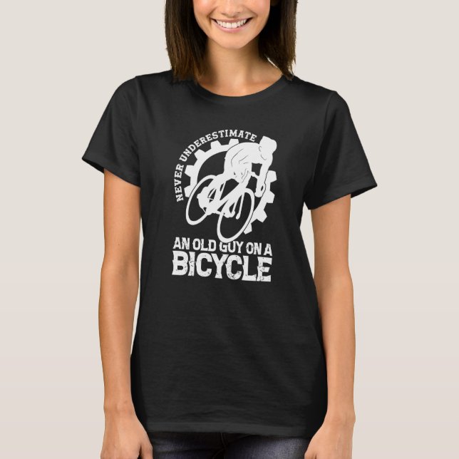 Never Underestimate An Old Guy On A Bicycle Cyclin T-Shirt (Front)