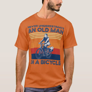 Never Underestimate An Old Guy On A Bicycle Cyclin T-Shirt