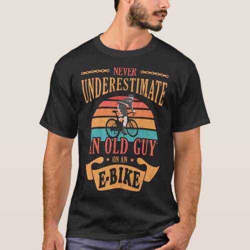 Never Underestimate An Old Guy On A Bicycle E_Bike T_Shirt