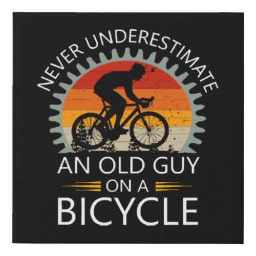  Never Underestimate An Old Guy On A Bicycle  Faux Canvas Print