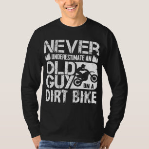 Never Underestimate An Old Guy On A Dirt Bike - Fu T-Shirt