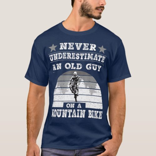 Never Underestimate An Old Guy on a Mountain Bike  T_Shirt