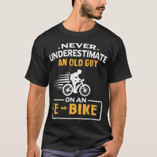 Never Underestimate An Old Guy On An E-Bike Biking T-Shirt