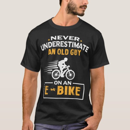 Never Underestimate An Old Guy On An E_Bike Biking T_Shirt