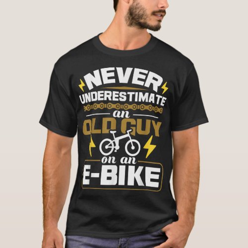 Never Underestimate An Old Guy On An E_Bike Electr T_Shirt