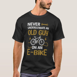 Never Underestimate An Old Guy On An E Bike Electr T-Shirt