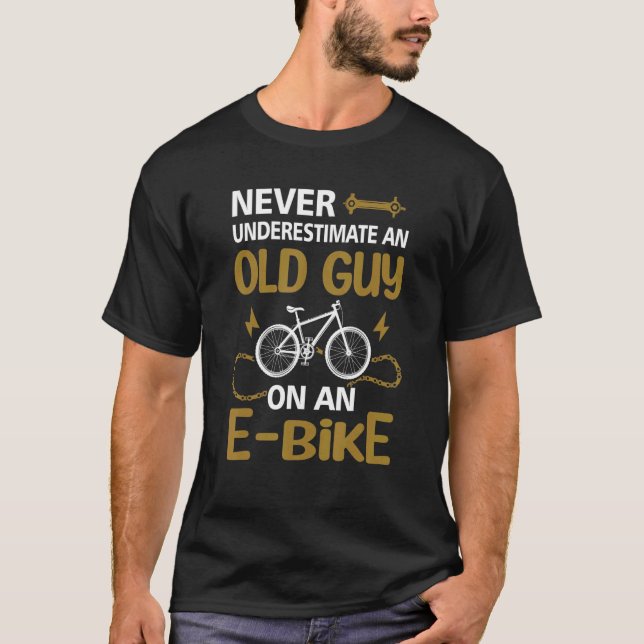 Never Underestimate An Old Guy On An E Bike Electr T-Shirt (Front)