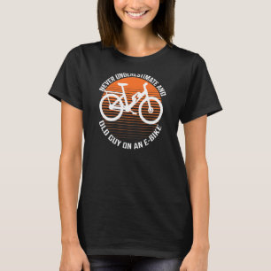 Never Underestimate An Old Guy On An E-Bike T-Shirt