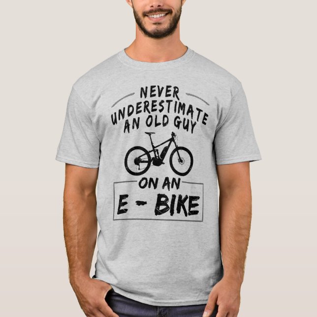 Never Underestimate An Old Guy On An E-Bike! T-Shirt (Front)
