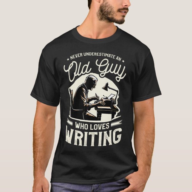 Never Underestimate An Old Guy Who Loves Writing A T-Shirt (Front)