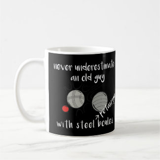 Never Underestimate an Old Guy with Petanque Boule Coffee Mug