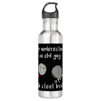 Never Underestimate an Old Guy with Petanque Boule Stainless Steel Water Bottle