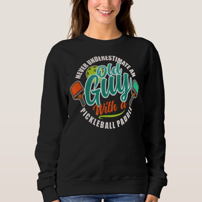 Never Underestimate An Old Lady With A Pickleball  Sweatshirt (Front)