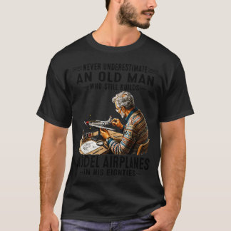 Never Underestimate An Old Man Builds Model T-Shirt