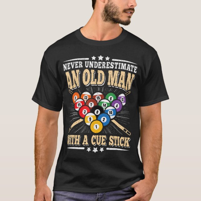 Never Underestimate An Old Man Cue Stick Pool Bill T-Shirt (Front)