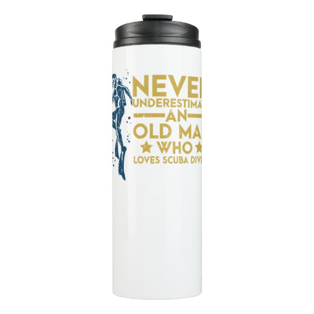 Never Underestimate An Old Man Diver Scuba Diving Thermal Tumbler (Front)