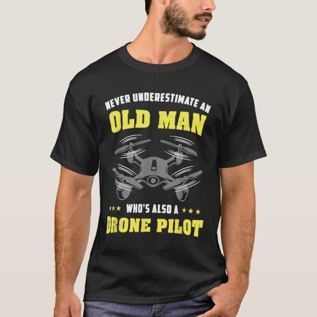Never Underestimate An Old Man Drone Pilot T-Shirt (Front)
