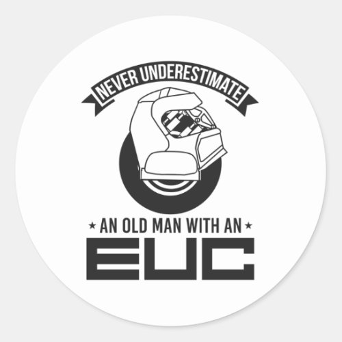 Never Underestimate an Old Man EUC Monowheel Classic Round Sticker