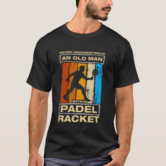 Never Underestimate an Old Man Funny Padel Ball Pl T-Shirt (Front)